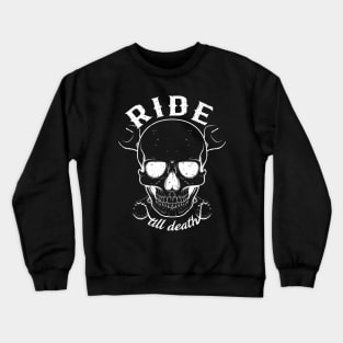 Skull Ride till death Crewneck Sweatshirt